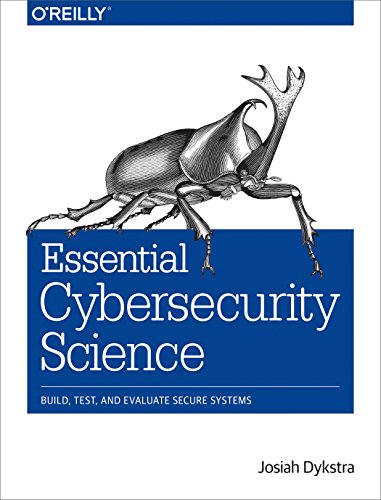 Cybersecurity Science: Build, Test, and Evaluate Secure Systems