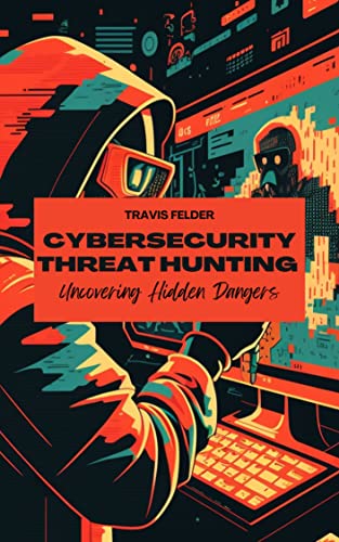CYBERSECURITY THREAT HUNTING: UNCOVERING HIDDEN DANGERS