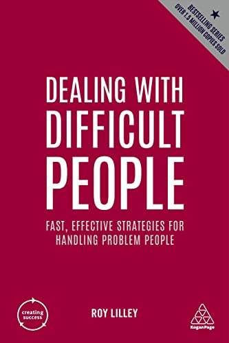 Dealing with Difficult People: Fast, Effective Strategies for Handling Problem People (Creating Success Book 163)