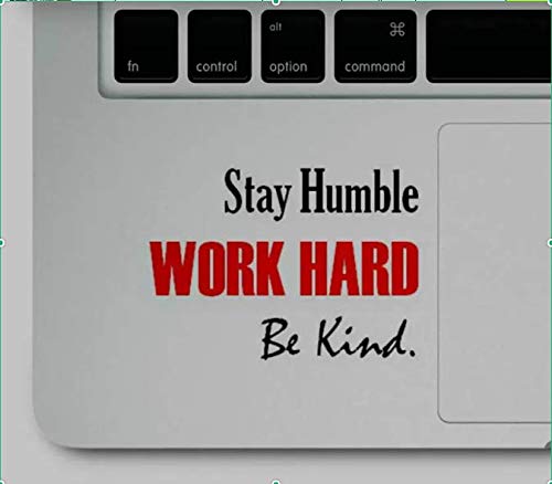 Decal & Sticker Pros® Stay Humble Work Hard Be Kind Motivational Quote Printed Sticker Decal Compatible Replacement for All Apple Macbook Pro, Retina, Air Trackpad