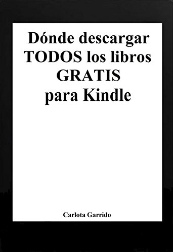 Dónde descargar todos los libros gratis para Kindle (en español) (Spanish Edition)