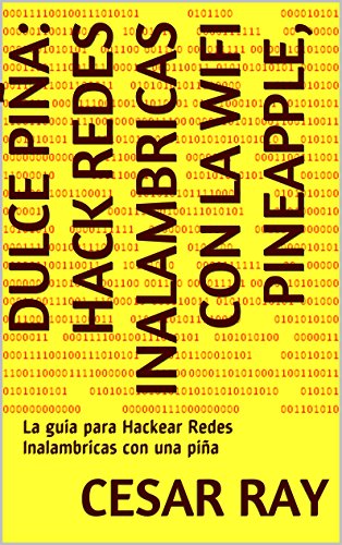 Dulce Piña: Hack Wireless Networks with Wifi Pineapple
