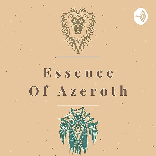 Essence of Azeroth - World of Warcraft Lore Podcast