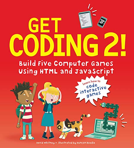 Get Coding 2! Build 5 Computer Games Using HTML and JavaScript