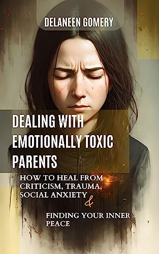Healing from Emotionally Toxic Parents