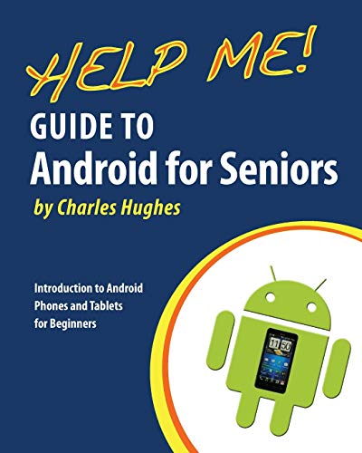Help Me! Guide to Android for Seniors: Introduction to Android Phones and Tablets for Beginners