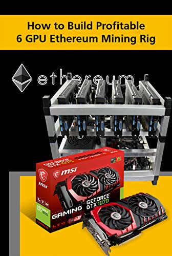 How to Build Profitable 6 GPU Ethereum Mining Rig: Building a Cryptocurrency Mining Rig
