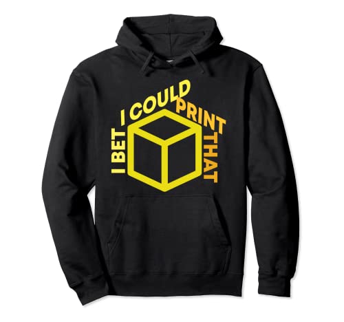 I Bet I Could Print That 3D Printer Hoodie