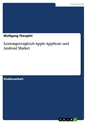 Leistungsvergleich Apple AppStore und Android Market (German Edition)