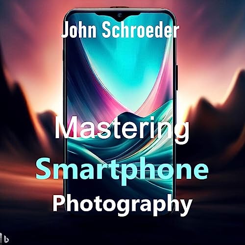 Master Smartphone Photography: A Comprehensive Guide