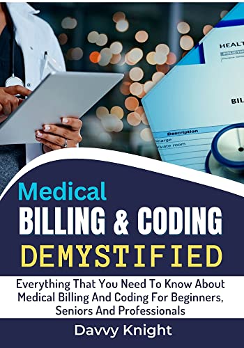 MEDICAL BILLING & CODING DEMYSTIFIED 2023: Comprehensive Guide for Beginners, Seniors, and Professionals