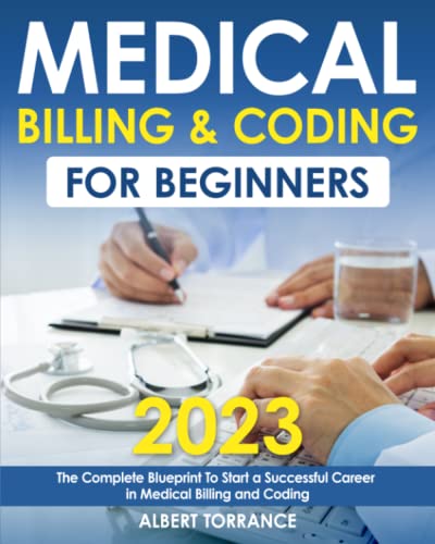 Medical Billing & Coding for Beginners: 2023 Edition | The Complete Blueprint To Start a Successful Career in Medical Billing and Coding