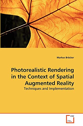 Photorealistic Rendering in the Context of Spatial Augmented Reality: Techniques and Implementation