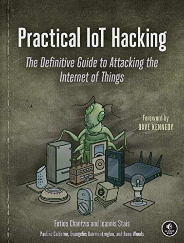 Practical IoT Hacking: The Definitive Guide to Attacking the Internet of Things