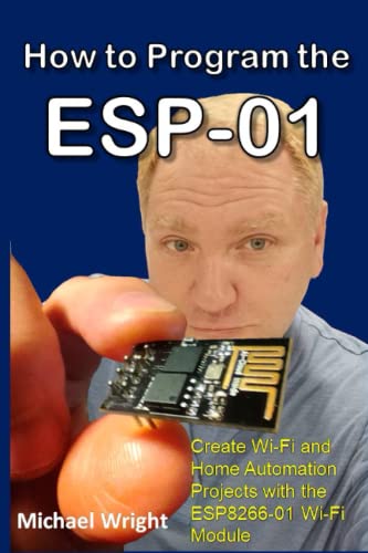 Programming ESP-01: Wi-Fi & Home Automation Projects with ESP8266-01