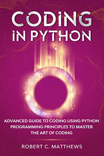 Python Coding: Advanced Guide to Mastering the Art of Coding