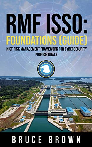 RMF ISSO: NIST 800 Risk Management Framework Guide