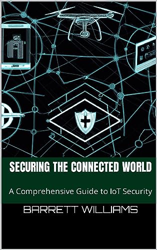 Securing the Connected World: A Comprehensive Guide to IoT Security