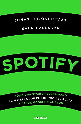 Spotify: Cómo una startup sueca ganó la batalla por el dominio del audio a Apple, Google y Amazon (Spanish Edition)