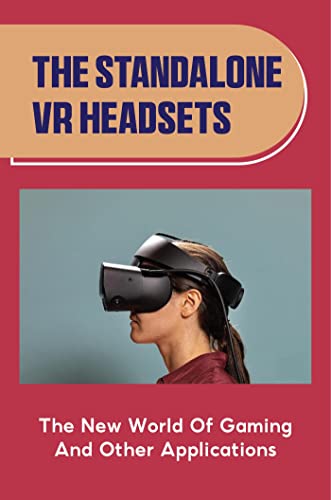 Standalone VR Headsets: Gaming and More