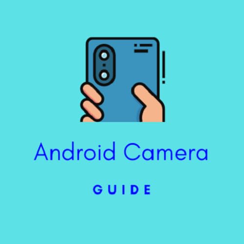 Ultimate Android Camera Guide