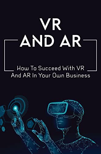 VR And AR: Business Success with Virtual and Augmented Reality