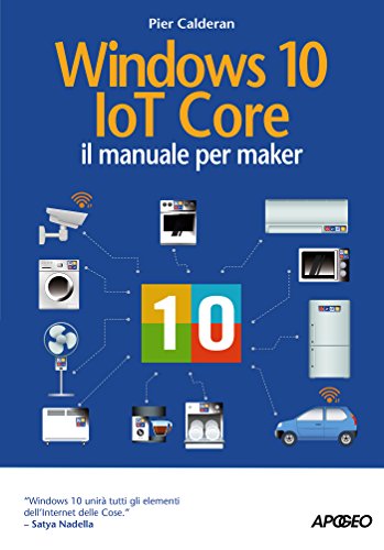 Windows 10 IoT Core: il manuale per maker (Italian Edition)