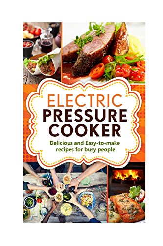 Delicious and Easy-to-Make Electric Pressure Cooker Recipes