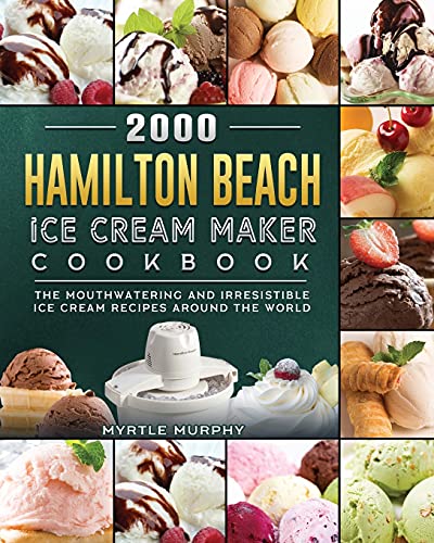 Hamilton Beach Ice Cream Maker Cookbook: Worldwide Frozen Delights