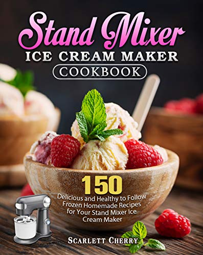 Ice Cream Maker Cookbook with 150 Delicious Recipes
