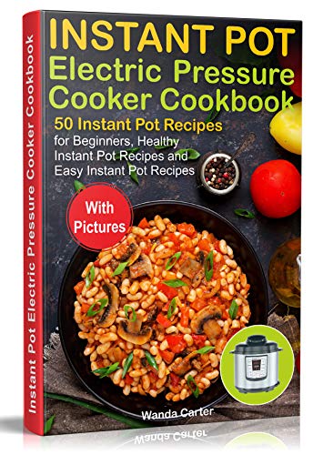Instant Pot Cookbook: 50 Recipes for Beginners and Healthy Cooking