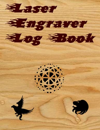 Laser Engraver Log Book: Track and Save Laser Engraving Settings