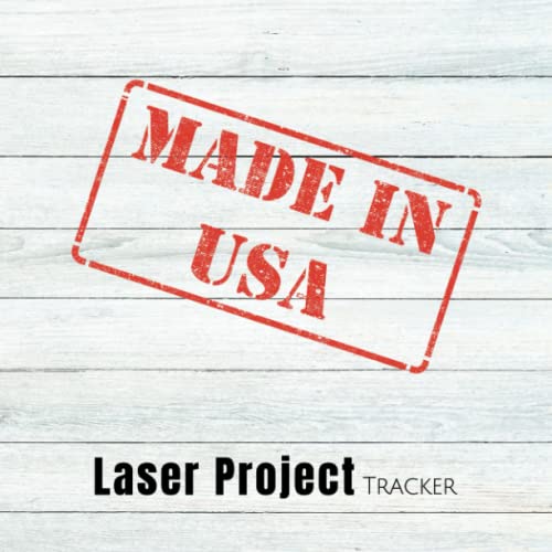 Made in the USA Laser Project Tracker: Laser Cutting Project Tracking Log Book with Notes and Sketches for Laser Engravers