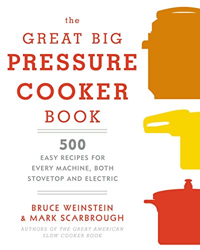 The Great Big Pressure Cooker Book: 500 Easy Recipes